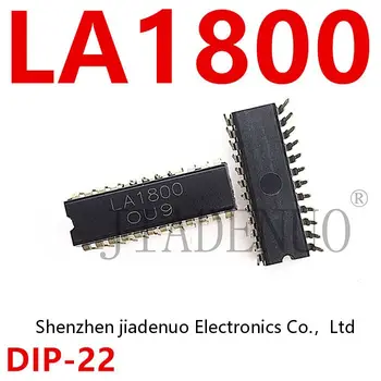 (5-10 buc)100% Nou LA1800 dublu rând IC DIP-22 pachetului chipset